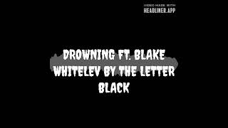 DROWNING Song Featuring Blake Whitelev By The Letter Black