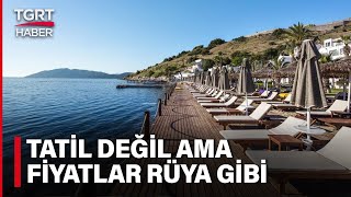 Bodrumda Yaz Rüya Gibi Yaz Tarifesi, Fiyatlar Dudak Uçuklatıyor - Tuna Öztunç İle Tgrt Ana Haber