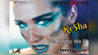 Ke$ha - We R Who We R [Speed Up]
