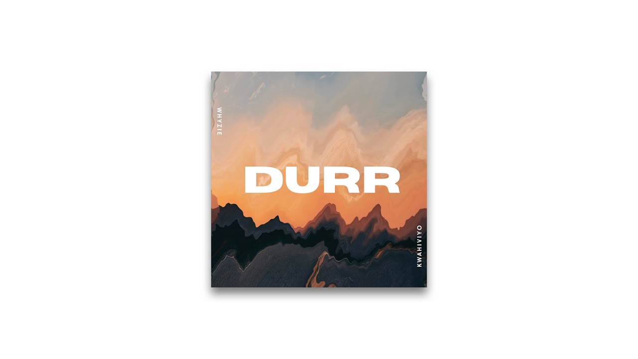 DURR | Whyzie & Kwahiviyo