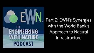 Part 2 - EWN’s Synergies With The World Bank’s Approach To Natural Infrastructure