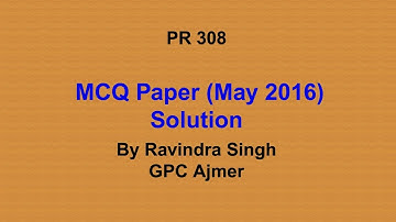 PR 308 | MCQ paper Solution | May 2016 | Ravindra Singh | GPC Ajmer