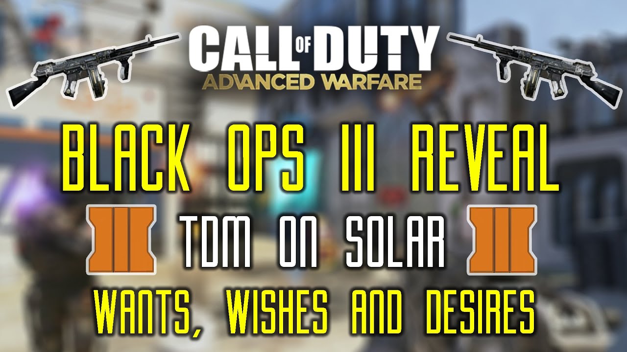 AW: "BLACK OPS 3 REVEAL!" - My Wants, Wishes and Desires for COD:2015