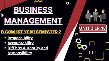 Responsibility/Accountability/Diff.b/w Authority and Responsibility Business management unit 2 B.com