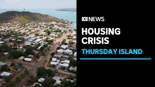 Thursday Island locals face homelessness amid housing crisis | ABC News