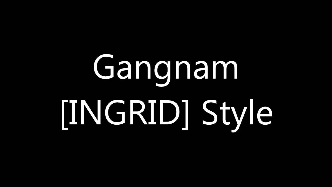 gangnam ingrid style pipl mast trast as remix gangnam ingrid style pipl mast trast as remix