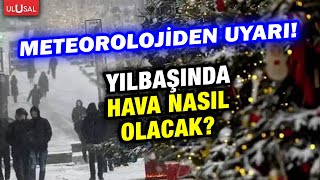 Yılbaşında Hava Nasıl Olacak? Meteorolojiden 31 Aralık Ve 1 Ocak Uyarısı