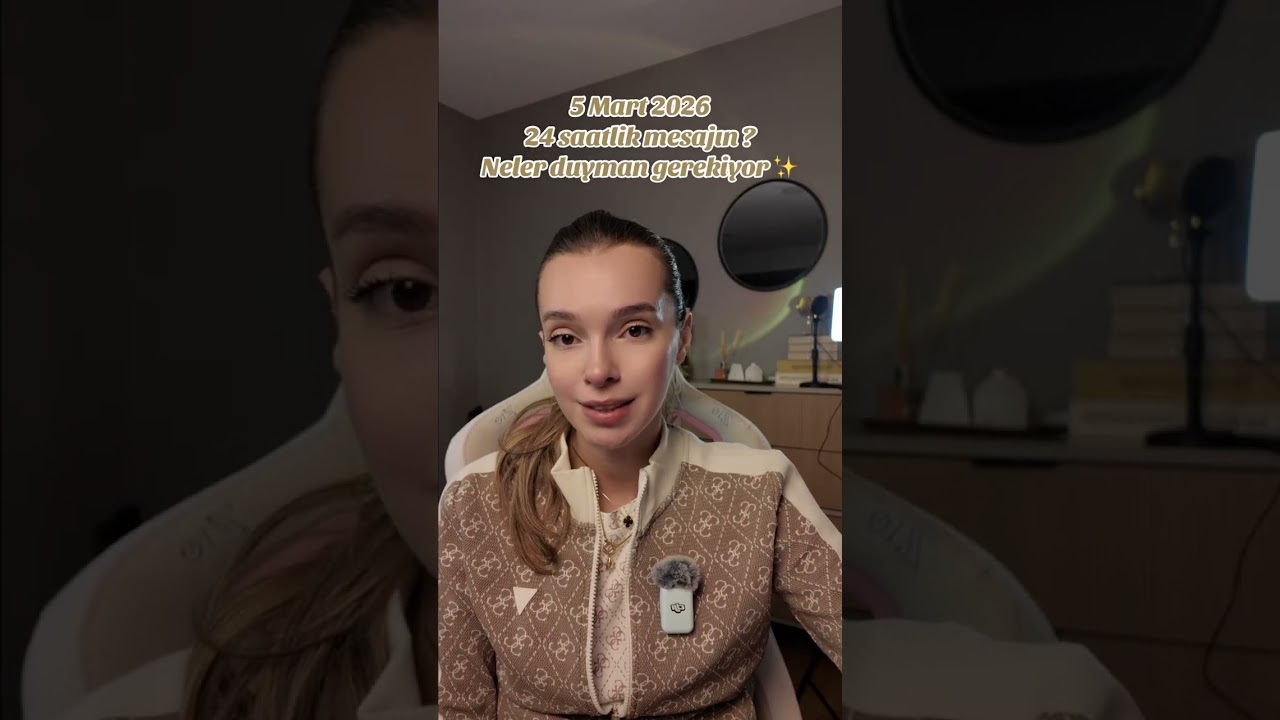 5 Mart 2026 | 24 saatlik mesajın ? Neler duyman gerekiyor ✨