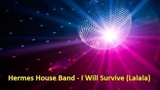 Hermes House Band - I Will Survive (Lalala) (Lyrics)