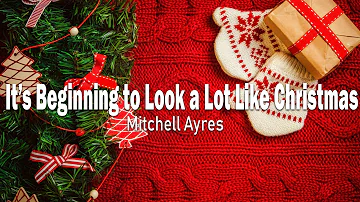 It_s Beginning to Look a Lot Like Christmas - Mitchell Ayres