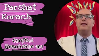 Parshat Korach 2021: Conflict resolution 101