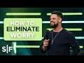 How To Eliminate Worry | Steven Furtick
