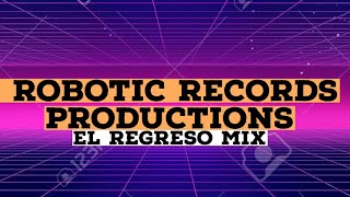 Robotic Records El Regreso Mix Prod By DJ Jefferson La Potencia Musical/Robotic Records Productions