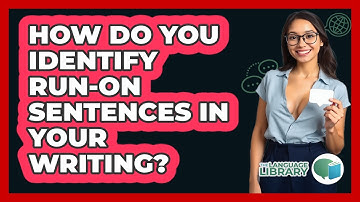 How Do You Identify Run-on Sentences In Your Writing? - The Language Library