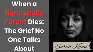 When a Narcissistic Parent Dies: The Grief No One Talks About