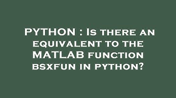 PYTHON : Is there an equivalent to the MATLAB function bsxfun in python?