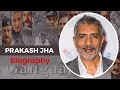 Bollywood Director, Producer and Actor Prakash Jha Biography | The Laddu