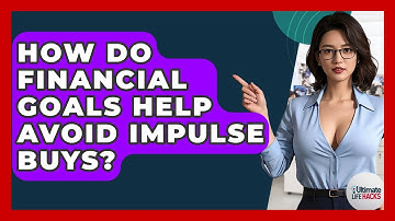 How Do Financial Goals Help Avoid Impulse Buys? - Ultimate Life Hacks