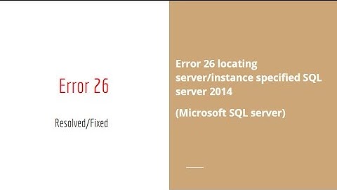 Resolved Error 26 server/instance specified SQL server 2014