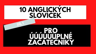 10 SLOVÍČEK V ANGLIČTINĚ PRO ÚÚÚÚÚPLNÉ ZAČÁTEČNÍKY - DÍL 1