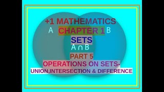 +1 MATHEMATICS CHAPTER 1 #SETS PART 5 #OPERATIONS ON SETS - UNION, INTERSECTION & DIFFERENCE