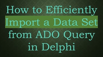 How to Efficiently Import a Data Set from ADO Query in Delphi