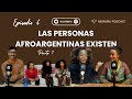 Episodio 6: ¡LAS PERSONAS AFROARGENTINAS SI EXISTEN! Parte I