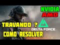 COMO RESOLVER OS TRAVAMENTOS NO DELTA FORCE EM PLACAS DE VIDEO NVIDIA E AMD