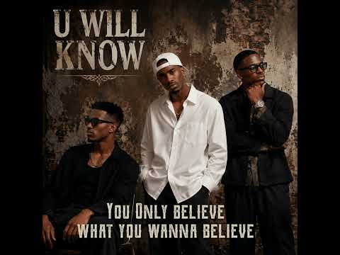 U Will Know - You only believe what you wanna believe