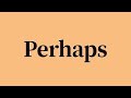 Perhaps Pronunciation And Meaning