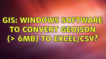 GIS: Windows software to convert GeoJSON (＞ 6Mb) to Excel/CSV? (3 Solutions!!)