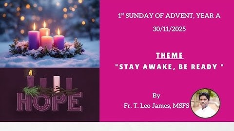 1st SUNDAY OF ADVENT, YEAR - A/ Theme: STAY AWAKE, BE READY/ By: Fr. T. Leo James, MSFS/ 30-11-2025/