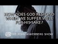 How does God respond when we suffer well for His sake?