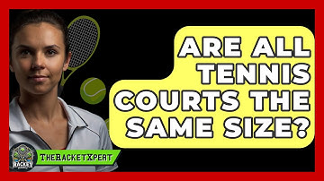 Are All Tennis Courts The Same Size? - The Racket Xpert