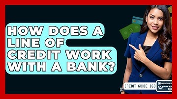 How Does A Line Of Credit Work With A Bank? - CreditGuide360.com