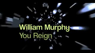 William Murphy - You Reign (Lyrics)