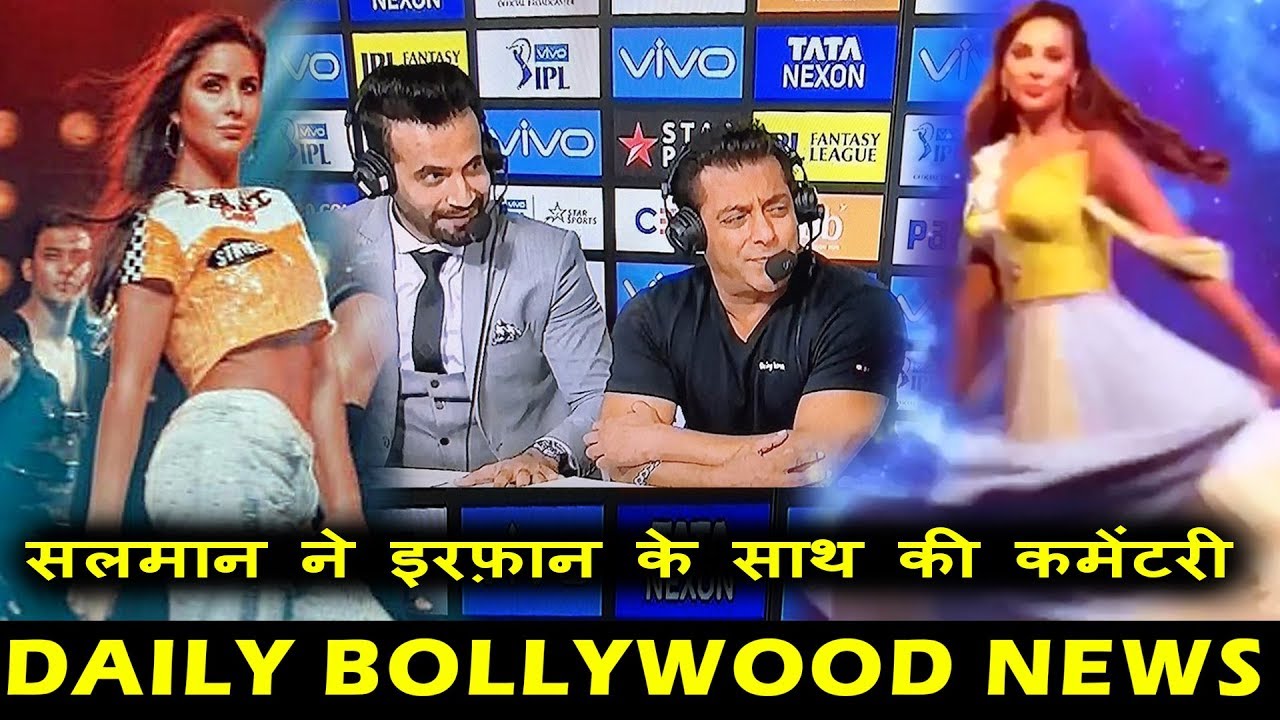Salman Does Commentry With Irfan Pathan, Katrina And Iulia Perform At IPL 2018