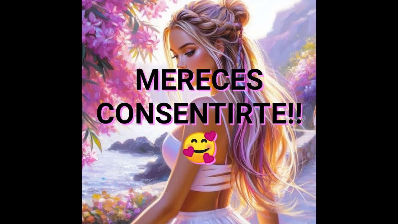 MERECES CONSENTIRTE!! 🥰