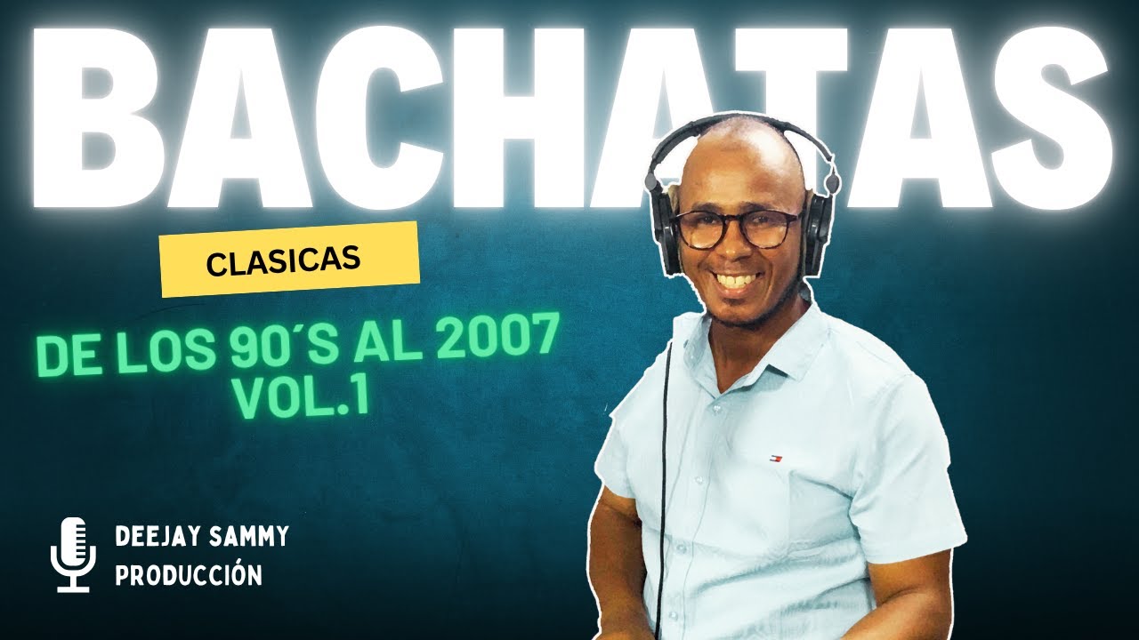 Bachata Clásica De Los 90´S al 2007 VOL.1