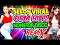 Nonstop selos viral x selos na yan friend disco remixbest ever opm love songs disco medley megamix