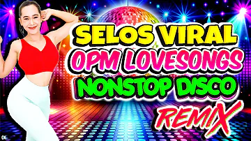 Nonstop Selos Viral x Selos na Yan Friend Disco Remix💥Best Ever OPM Love Songs Disco Medley Megamix💥