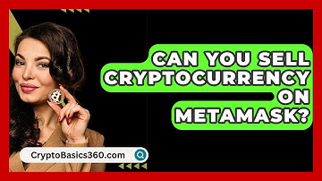 Can You Sell Cryptocurrency on MetaMask? - CryptoBasics360.com