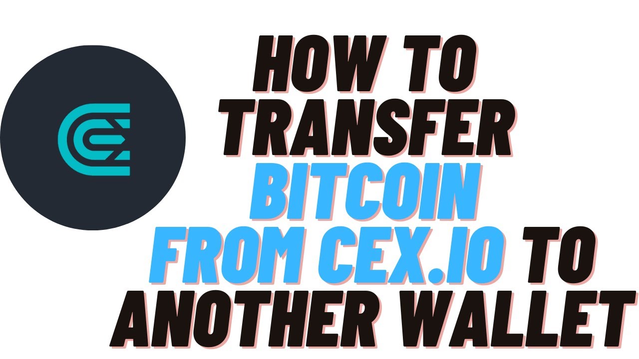 how to transfer bitcoin from cex.io to another wallet