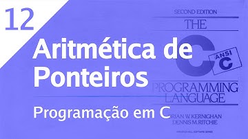 Programação em C - 12 - Aritmética de Ponteiros