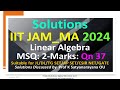 IIT JAM_MA 2024 | Linear Algebra | MSQ 2 Marks | Qn 37 | Soln Discussed by Prof K Satyanarayana OU