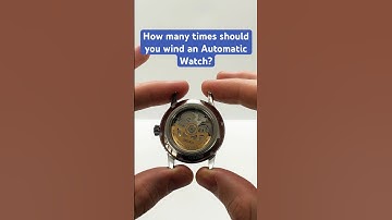 How many times should you wind an Automatic Watch?