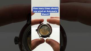How many times should you wind an Automatic Watch?