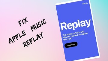 How to Fix Apple Music Replay 2022 Not Working or Showing Up