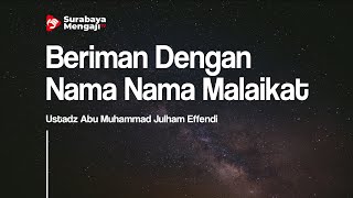Beriman Dengan Nama Nama Malaikat - Ustadz Abu Muhammad Julham Effendi