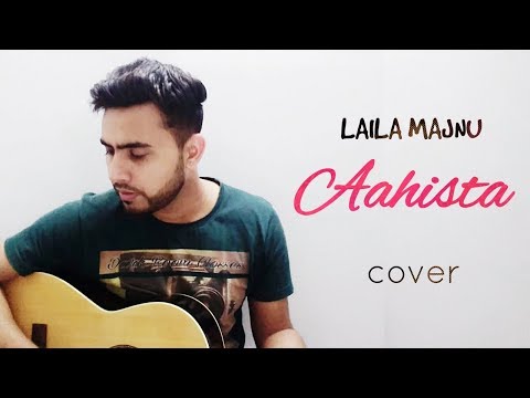 AHISTA Laila Majnu | ACOUSTIC Version | ARIJIT SINGH | Cover song by Mrinal Kishore